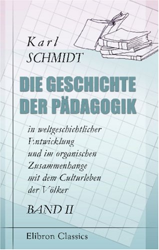 Beispielbild fr Die Geschichte der Pdagogik in weltgeschichtlicher Entwicklung und im organischen Zusammenhange mit dem Culturleben der Vlker: Band II. Die Geschichte der Pdagogik von Christus bis zur Reformation zum Verkauf von Revaluation Books