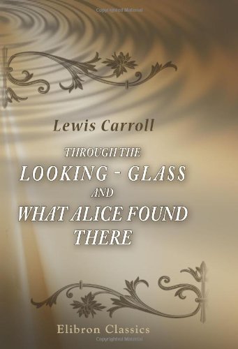 9780543900562: Through the Looking - Glass and What Alice Found There: With Fifty Illustrations