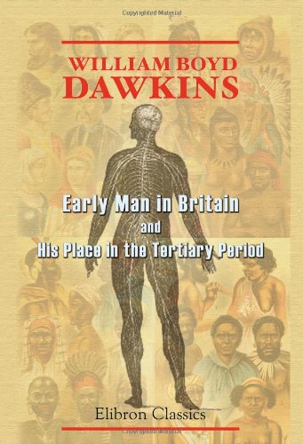 Stock image for Early Man in Britain and His Place in the Tertiary Period for sale by Daedalus Books