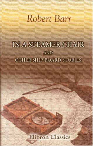 In a Steamer Chair and Other Ship-Board Stories (9780543904386) by Barr, Robert