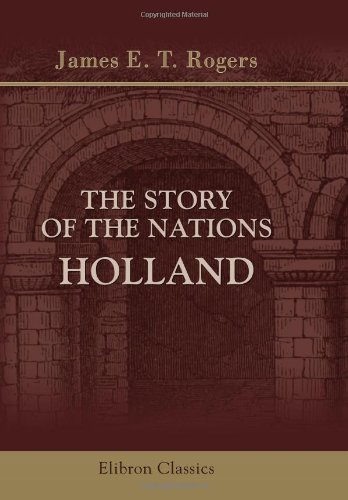 The Story of the Nations. Holland (9780543904744) by James Edwin Thorold Rogers