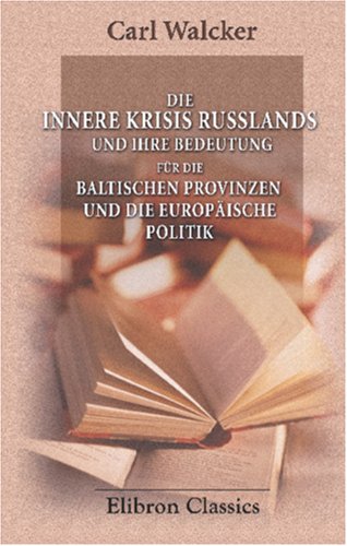 9780543906182: Die innere Krisis Russlands und ihre Bedeutung fr die baltischen Provinzen und die europische Politik