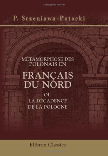 9780543906847: Mtamorphose des Polonais en Franais du Nord, ou La dcadence de la Pologne