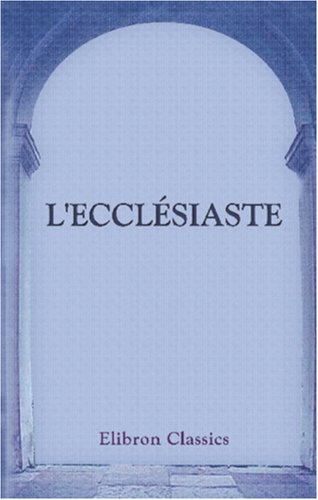 9780543908681: L'Ecclsiaste: Traduit de l'Hbreu avec une tude sur l'ge et le caractre du livre par Ernest Renan