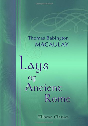 Imagen de archivo de Lays of Ancient Rome: With Ivry and The Armada a la venta por ThriftBooks-Atlanta