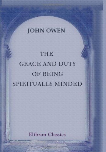 Beispielbild fr The Grace and Duty of Being Spiritually Minded: Stated and Practically Improved zum Verkauf von Revaluation Books