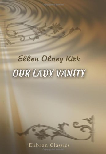 Our Lady Vanity (9780543909121) by Kirk, Ellen Olney