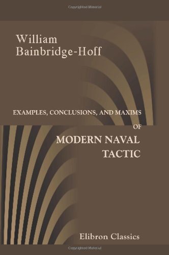 Beispielbild fr Examples, Conclusions, and Maxims of Modern Naval Tactics zum Verkauf von Revaluation Books