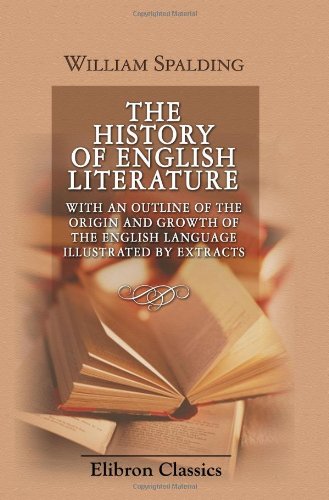 Beispielbild fr The History of English Literature; with an Outline of the Origin and Growth of the English Language: Illustrated by Extracts: For the Use of Schools and of Private Students zum Verkauf von medimops