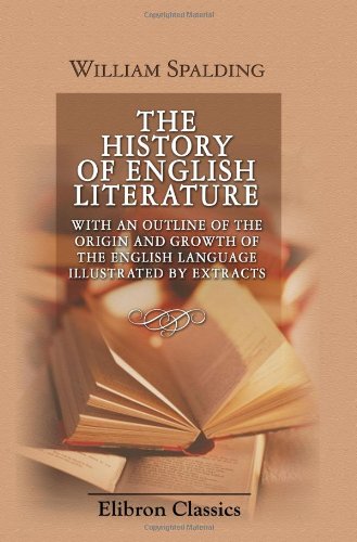 Stock image for The History of English Literature; with an Outline of the Origin and Growth of the English Language: Illustrated by Extracts: For the Use of Schools and of Private Students for sale by medimops