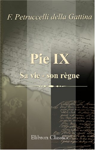 Beispielbild fr Pie IX. Sa vie - son rgne: L\'homme, le prince, le pape zum Verkauf von Revaluation Books