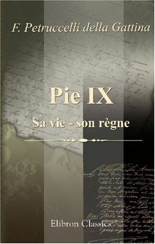 Stock image for Pie IX. Sa vie - son rgne: L\'homme, le prince, le pape for sale by Revaluation Books