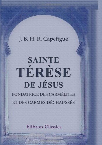 Stock image for Sainte Trse de Jsus, fondatrice des Carmlites et des Carmes dchausss for sale by Revaluation Books