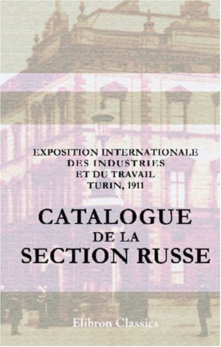 Beispielbild fr Exposition internationale des industries et du travail. Turin, 1911: Catalogue de la section russe (French Edition) zum Verkauf von MyLibraryMarket