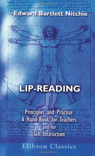 Imagen de archivo de Lip-Reading: Principles and Practice: A Hand-Book for Teachers and for Self Instruction a la venta por SecondSale