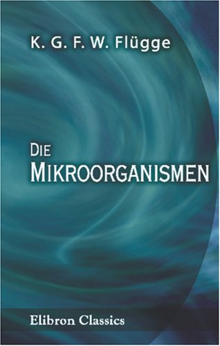 9780543912145: Die Mikroorganismen: Mit besonderer Bercksichtigung der Aetiologie der Infectionskrankheiten (German Edition)
