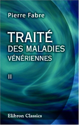 TraitÃ© des maladies vÃ©nÃ©riennes: Tome 2 (French Edition) (9780543912282) by Fabre, Pierre