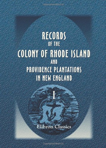 Records of the Colony of Rhode Island and Providence Plantations in New England: Volume 1. 1636 to 1663 (9780543912589) by Bartlett, John Russell