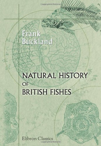 9780543913784: Natural History of British Fishes