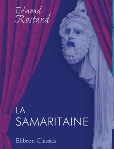 La Samaritaine: Ã‰vangile en trois tableaux, en vers (French Edition) (9780543914743) by Rostand, Edmond