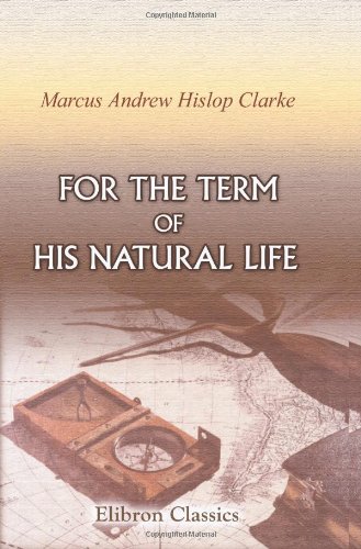 9780543915368: For the Term of His Natural Life