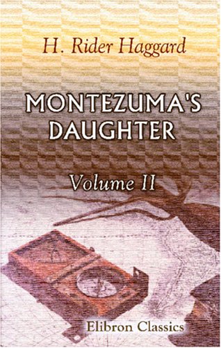 Montezuma's Daughter: Volume 2 (9780543919601) by Haggard, Henry Rider