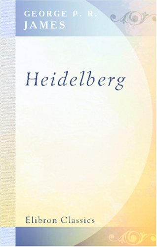 Heidelberg (9780543919861) by George Payne Rainsford James
