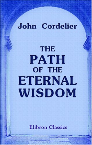 The Path of the Eternal Wisdom: A mystical commentary on the Way of the Cross - Cordelier, John