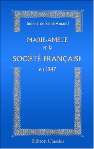 Stock image for Marie-Amlie et la socit franaise en 1847: Les femmes des Tuileries for sale by Revaluation Books