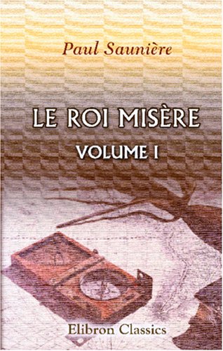 Imagen de archivo de Le roi Misre: Volume 1. Monsieur Arthur a la venta por Revaluation Books