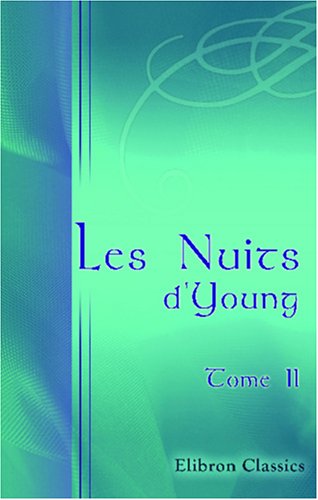 Les Nuits d'Young, traduites de l'anglois, par Le Tourneur: Tome 2 (9780543920829) by Young, Edward