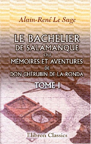 Imagen de archivo de Le Bachelier de Salamanque, ou Mmoires et aventures de don Chrubin de la Ronda: Tome 1 a la venta por Revaluation Books