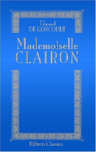 Beispielbild fr Mademoiselle Clairon: D'apr s ses correspondances et les rapports de police du temps zum Verkauf von AwesomeBooks