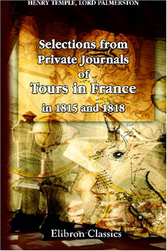 Imagen de archivo de Selections from Private Journals of Tours in France in 1815 and 1818 a la venta por Revaluation Books