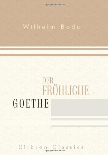 Der frÃ¶hliche Goethe (German Edition) (9780543922120) by Bode, Wilhelm