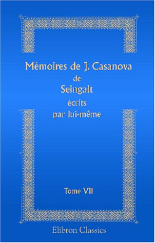 Stock image for Mmoires de J. Casanova de Seingalt crits par lui-mme: Tome 7 for sale by Revaluation Books