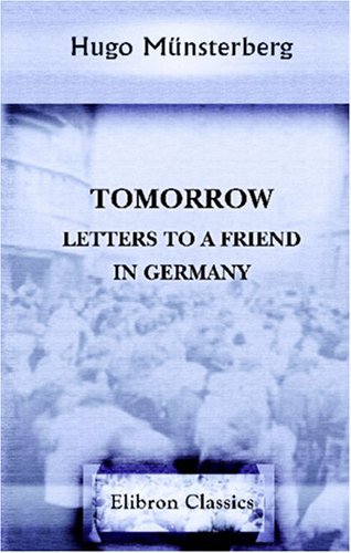 Tomorrow: Letters to a Friend in Germany (9780543922823) by MÃ¼nsterberg, Hugo