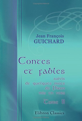 Stock image for Contes et fables, suivis de quelques mots de Piron, mis en vers, par Jean Franois Guichard: Tome 2 for sale by Revaluation Books