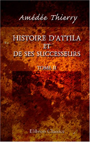 Beispielbild fr Histoire d\'Attila et de ses successeurs: Tome 2 zum Verkauf von Revaluation Books