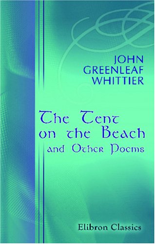 The Tent on the Beach and Other Poems (9780543925909) by Whittier, John Greenleaf