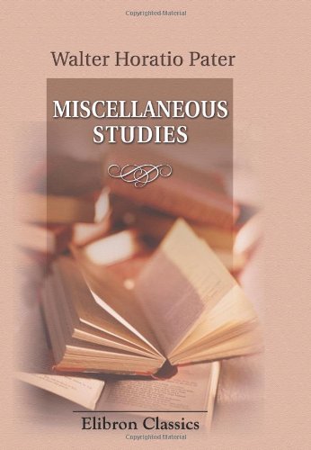 Miscellaneous Studies: A Series of Essays (9780543926166) by Pater, Walter Horatio