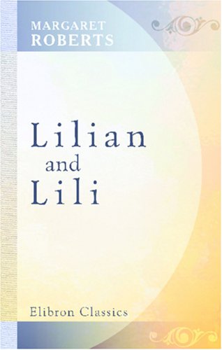 Lilian and Lili (9780543926463) by Roberts, Margaret