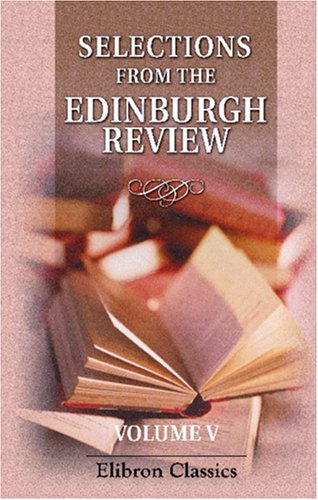 Stock image for Selection from the Edinburgh Review, Comprising the Best Articles in That Journal from Its Commencement to the Present Time: Volume 5 for sale by Revaluation Books