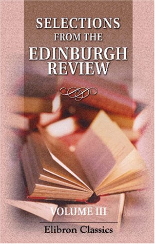 Stock image for Selection from the Edinburgh Review, Comprising the Best Articles in That Journal from Its Commencement to the Present Time: Volume 3 for sale by Revaluation Books