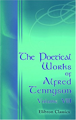 The Poetical Works of Alfred Tennyson: Volume 8. Ballads and Other Poems (9780543927798) by Tennyson, Alfred