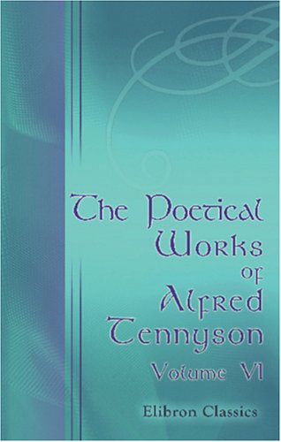The Poetical Works of Alfred Tennyson: Volume 6. The Holy Grail and Other Poems (9780543927811) by Tennyson, Alfred
