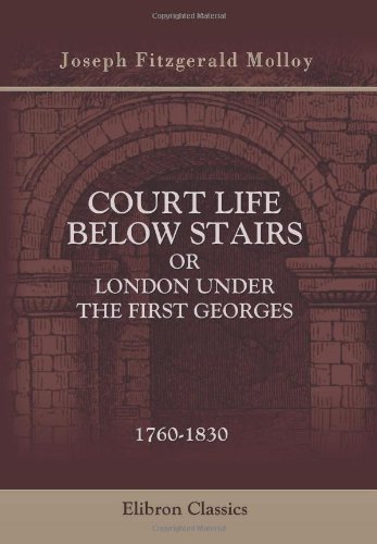 Beispielbild fr Court Life below Stairs, or London under the First Georges: 1760-1830 zum Verkauf von WorldofBooks