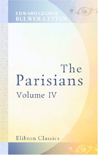 The Parisians: Volume 4 - Edward George Bulwer-Lytton