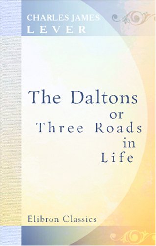 The Daltons; or, Three Roads in Life (9780543929198) by Lever, Charles James