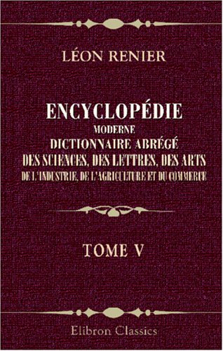 Stock image for Encyclopdie moderne. Dictionnaire abrg des sciences, des lettres, des arts, de l\'industrie, de l\'agriculture et du commerce: Tome 5. Attaque - Beauvais for sale by Revaluation Books